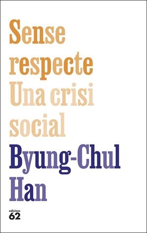 SENSE RESPECTE. UNA CRISI SOCIAL | 9788429783957 | HAN, BYUNG-CHUL | Llibreria L'Odissea - Libreria Online de Vilafranca del Penedès - Comprar libros