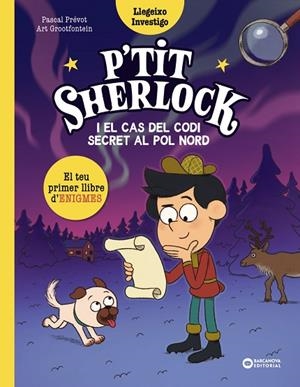 P'TIT SHERLOCK I EL CAS DEL CODI SECRET AL POL NORD | 9788448967758 | PRÉVOT, PASCAL | Llibreria Online de Vilafranca del Penedès | Comprar llibres en català