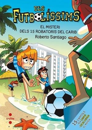 ELS FUTBOLÍSSIMS 30 EL MISTERI DELS 15 ROBATORIS AL CARIB | 9788466160810 | SANTIAGO, ROBERTO | Llibreria Online de Vilafranca del Penedès | Comprar llibres en català