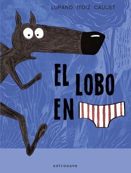 EL LOBO EN CALZONCILLOS 01 (NUEVO PVP) | 9788467971699 | WILFRID LUPANO-MAYANA ITOIZ Y PAUL CAUUET | Llibreria L'Odissea - Libreria Online de Vilafranca del Penedès - Comprar libros