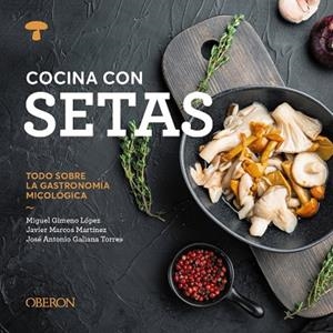 COCINA CON SETAS | 9788441551541 | GIMENO LÓPEZ, MIGUEL/MARCOS MARTÍNEZ, JAVIER/GALIANA TORRES, JOSÉ ANTONIO | Llibreria L'Odissea - Libreria Online de Vilafranca del Penedès - Comprar libros