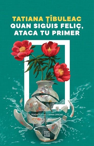QUAN SIGUIS FELIÇ, ATACA TU PRIMER | 9788419960559 | TIBULEAC, TATIANA | Llibreria L'Odissea - Libreria Online de Vilafranca del Penedès - Comprar libros