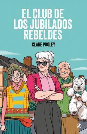 EL CLUB DE LOS JUBILADOS REBELDES | 9788419722287 | POOLEY, CLARE | Llibreria Online de Vilafranca del Penedès | Comprar llibres en català
