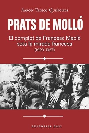PRATS DE MOLLÓ. EL COMPLOT DE FRANCESC MACIÀ SOTA LA MIRADA FRANCESA (1923-1927) | 9791387728618 | TRIGOS, AARON | Llibreria Online de Vilafranca del Penedès | Comprar llibres en català