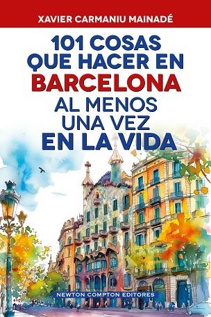 101 COSAS QUE HACER EN BARCELONA AL MENOS UNA VEZ EN LA VIDA | 9791388015724 | CARMANIU MAINADÉ, XAVIER | Llibreria Online de Vilafranca del Penedès | Comprar llibres en català