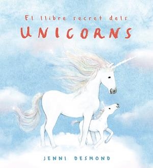 EL LLIBRE SECRET DELS UNICORNS | 9791388132544 | DESMOND, JENNI | Llibreria L'Odissea - Libreria Online de Vilafranca del Penedès - Comprar libros