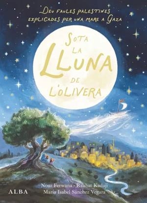 SOTA LA LLUNA DE L'OLIVERA | 9788411783095 | SÁNCHEZ VEGARA, MARÍA ISABEL/FERWANA, NOUR | Llibreria Online de Vilafranca del Penedès | Comprar llibres en català
