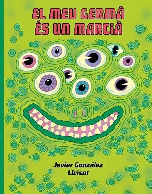EL MEU GERMÁ ÉS UN MARCIÀ | 9788416427932 | GONZÁLEZ, JAVIER/LLUÏSOT | Llibreria Online de Vilafranca del Penedès | Comprar llibres en català