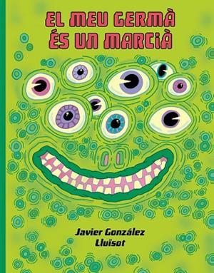EL MEU GERMÁ ÉS UN MARCIÀ | 9788416427932 | GONZÁLEZ, JAVIER/LLUÏSOT | Llibreria Online de Vilafranca del Penedès | Comprar llibres en català