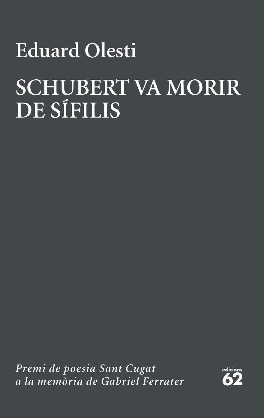SCHUBERT VA MORIR DE SÍFILIS. PREMI SANT CUGAT A LA MEMÒRIA DE GABRIEL FERRATER | 9788429783827 | OLESTI MUÑOZ, EDUARD | Llibreria Online de Vilafranca del Penedès | Comprar llibres en català
