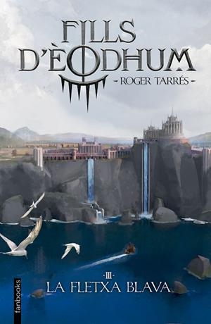 FILLS D'ÈODHUM 3 LA FLETXA BLAVA | 9788410028975 | TARRÉS RODRIGO, ROGER | Llibreria Online de Vilafranca del Penedès | Comprar llibres en català