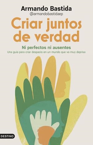 CRIAR JUNTOS DE VERDAD | 9788423370658 | ARMANDO BASTIDA @ARMANDOBASTIDAEP | Llibreria Online de Vilafranca del Penedès | Comprar llibres en català