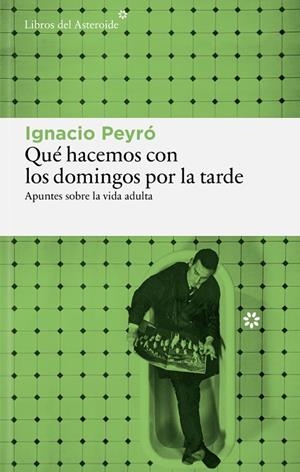 QUÉ HACEMOS CON LOS DOMINGOS POR LA TARDE | 9791388056215 | PEYRÓ, IGNACIO | Llibreria Online de Vilafranca del Penedès | Comprar llibres en català