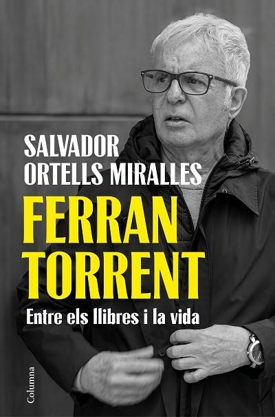 FERRAN TORRENT. ENTRE ELS LLIBRES I LA VIDA | 9788466435659 | ORTELLS MIRALLES, SALVADOR | Llibreria Online de Vilafranca del Penedès | Comprar llibres en català