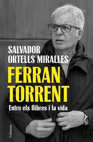FERRAN TORRENT. ENTRE ELS LLIBRES I LA VIDA | 9788466435659 | ORTELLS MIRALLES, SALVADOR | Llibreria Online de Vilafranca del Penedès | Comprar llibres en català