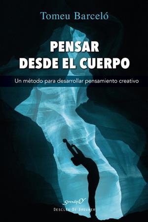 PENSAR DESDE EL CUERPO. UN MÉTODO PARA DESARROLLAR PENSAMIENTO CREATIVO | 9788433040077 | BARCELÓ ROSSELLÓ, TOMEU | Llibreria Online de Vilafranca del Penedès | Comprar llibres en català