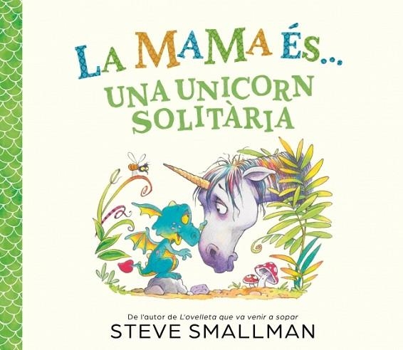 LA MAMA ÉS... - UNA UNICORN SOLITÀRIA | 9788448874605 | SMALLMAN, STEVE | Llibreria Online de Vilafranca del Penedès | Comprar llibres en català