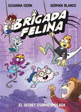 BRIGADA FELINA 2 - EL SECRET DE L'URPAESMOLADA | 9788448873646 | ISERN, SUSANNA | Llibreria Online de Vilafranca del Penedès | Comprar llibres en català