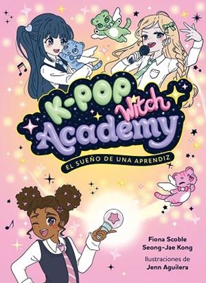 K-POP WITCH ACADEMY 1. EL SUEÑO DE UNA APRENDIZ | 9788408325048 | SCOBLE, FIONA | Llibreria L'Odissea - Libreria Online de Vilafranca del Penedès - Comprar libros