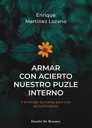 ARMAR CON ACIERTO NUESTRO PUZLE INTERNO. Y ENTENDER LA MENTE PARA VIVIR SIN SUFR | 9788433040060 | MARTÍNEZ LOZANO, ENRIQUE | Llibreria L'Odissea - Libreria Online de Vilafranca del Penedès - Comprar libros