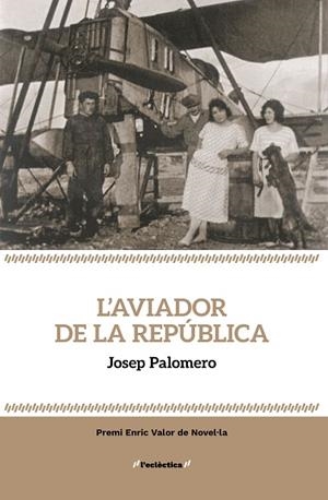 L'AVIADOR DE LA REPÚBLICA | 9788413589237 | PALOMERO, JOSEP | Llibreria Online de Vilafranca del Penedès | Comprar llibres en català