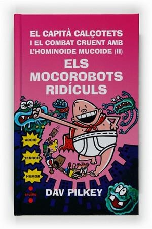 EL CAPITÀ CALÇOTETS I EL COMBAT CRUENT AMB L'HOMINOIDE MUCOIDE ( II ) ELS MOCOROBOTS RIDÍCULS | 9788466121217 | PILKEY, DAV | Llibreria Online de Vilafranca del Penedès | Comprar llibres en català